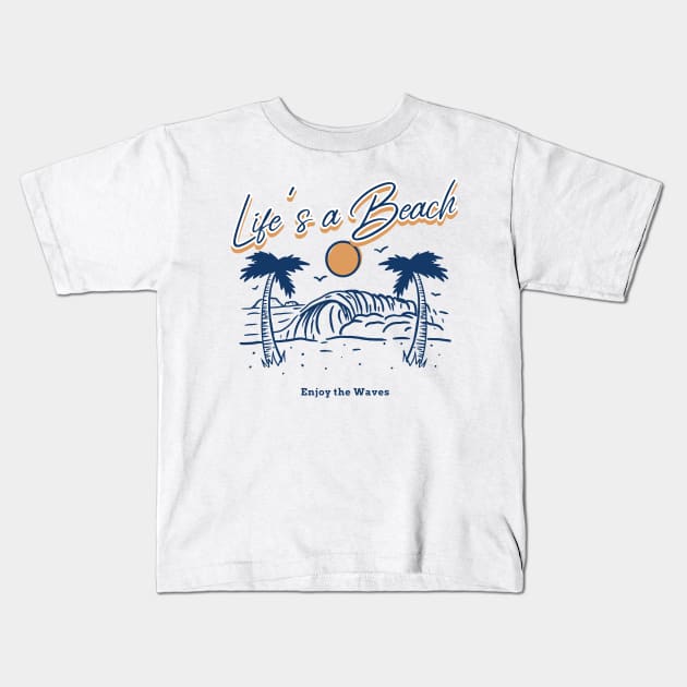 Life's a Beach Enjoy the Waves Kids T-Shirt by LevelUp0812